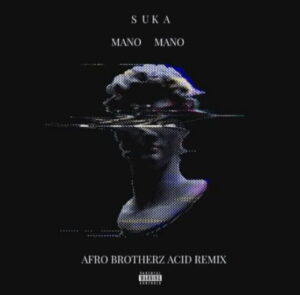 SUKA-–-Mano-Mano-Afro-Brotherz-Acid-Mix-mp3-download-zamusic-300x295