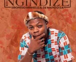 Sboniso Mbhele – Ngindize ft DJ Manzo SA