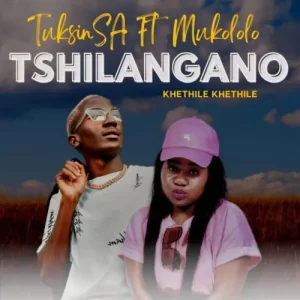 TuksinSA – Tshilangano (Khethile Khethile) ft. Mukololo