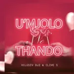Xclusiv Djz & Clive S – U’Mjolo No Thando