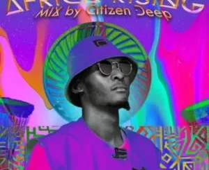 Citizen Deep – Africa Rising Mix (2022)