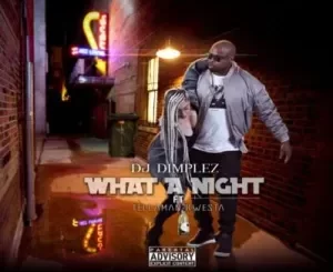 DJ Dimplez – What A Night ft. Kwesta & Tellaman