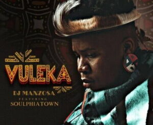 DJ Manzo SA – Vuleka ft. Soulphiatown