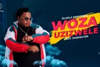 Dladla Mshunqisi – Woza Uzizwele ft. DarkSilver