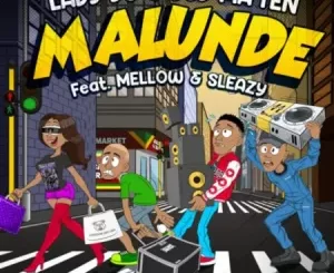 Lady Du & Djy Ma’Ten – Malunde ft. Mellow & Sleazy