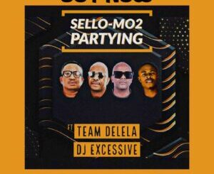 Sello-Mo2 – Partying ft. Team Delela & Dj Excessive