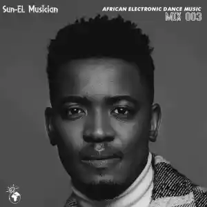 Sun-EL Musician – African Electronic Dance Music Mix 003