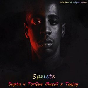 Supta-x-TorQue-MuziQ-x-Teejay-–-Spelete-mp3-download-zamusic