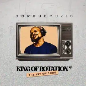 TorQue MuziQ – King Of Rotation (The 1st Chapter)