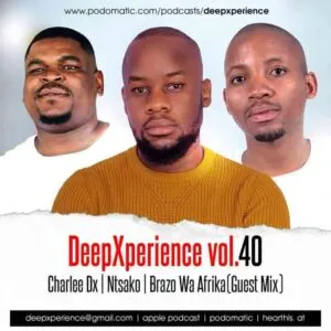 Brazo Wa Afrika, Charlee Dx & Dj Ntsako – DeepXperience vol.40 Mix