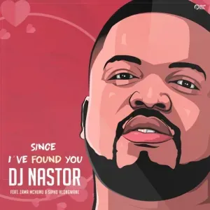 DJ Nastor – Since I’ve Found You ft. Zama Mchunu & Sipho Hlongwane