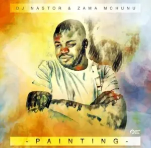 Dj Nastor & Zama Mchunu – Painting
