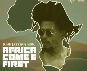 June Jazzin & KSK – Africa Comes First (Original Mix)