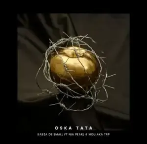 Kabza De Small – Oska Tata (full song) ft. Nia Pearl & MDU aka TRP