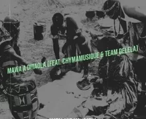 Matalane Mokgatla – Mawa A Ditaola ft. Chymamusique & Team Delela