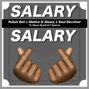 Robot Boii, Mellow & Sleazy – Salary Salary ft. Shaun MusiQ & F Teearse