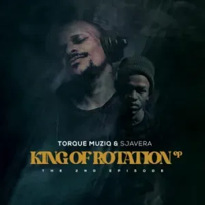 TorQue MuziQ & Sjavera – King Of Rotation (The 2nd Episode)