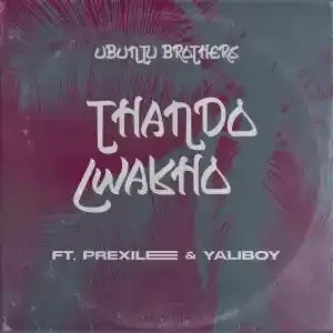 Ubuntu Brothers – Thando Lwakho ft. Prixilee & Yaliboy
