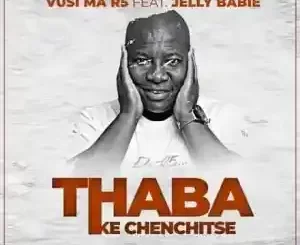 Vusi Ma R5 & Jelly Babie – Thaba (Ke Chenchitse)