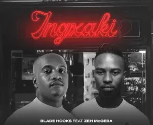 Blade Hooks – Ingxaki ft. Zeh McGeba
