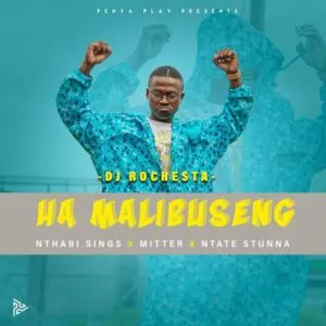 DJ Rochesta – Ha Mmalibuseng ft Nthabi Sings, Mitter, Ntate Stunna