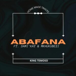 King Temoso – Abafana Ft. Samikay & Mkhukubezi