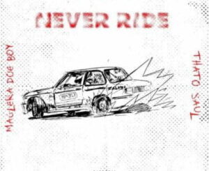MashBeatz – Never Ride ft. Thato Saul & Maglera Doe Boy