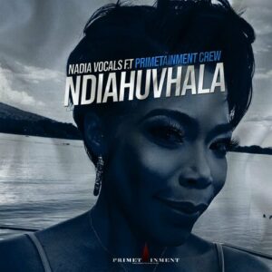 Nadia Vocals – Ndiahuvhala ft Primetainment Crew