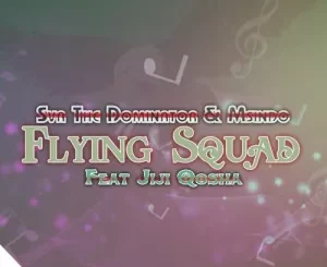 Sva The Dominator & Msindo – Flying Squad ft. Jiji Qhosha