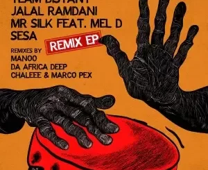 Team Distant, Jalal Ramdani, Mr Silk, Mel D – Sesa Remix
