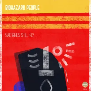 BioHazard People – Sad Birds Still Fly