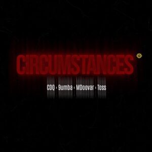 CDQ – Circumstances ft. 9umba, Mdoovar & Toss