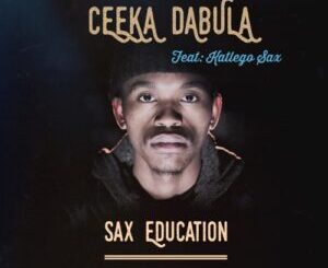 Ceeka Dabula – Sax Education ft. Katlego Sax