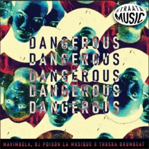 DJ Poison La Musique – Dangerous ft. Mavimbela & Thuska Drumbeat