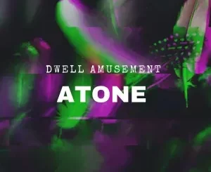 Dwell Amusement – Atone