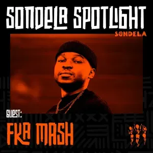 Fka Mash – Sondela Spotlight 013