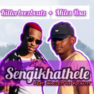 Killorbeezbeatz – Sengikhathele ft. Miles Rsa & Waccess De VocalistKillorbeezbeatz – Sengikhathele ft. Miles Rsa & Waccess De Vocalist