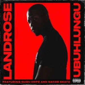 Landrose – Ubuhlungu ft Gugu Hope & Nator Beatz