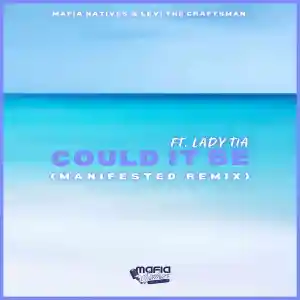 Mafia Natives & Levi The Craftsman – Could It Be (Manifested Remix) Ft. Lady Tia