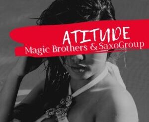 Magic Brothers & SaxoGroup – Atitude (Original Mix)