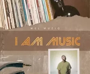 Mel Muziq – I Am Music