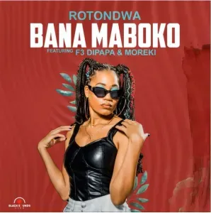 Rotondwa – Bana Maboko ft. MOREKI & F3 Dipapa