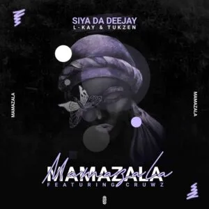Siya Da Deejay, L-kay & Tukzen – Mamazala ft. Cruws