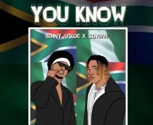 Benny Afroe – You Know ft. Singah