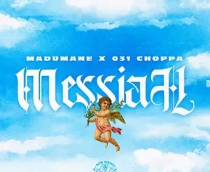 DJ Maphorisa & 031Choppa – Messiah ft. Madumane