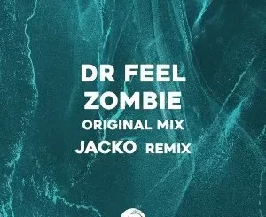 Dr Feel – Zombie (Jacko Remix)
