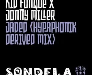 Kid Fonque & Jonny Miller – Jaded (Hypaphonik Derived Mix)