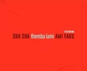Sha Sha – Themba Lami ft Ami Faku