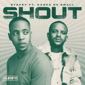 Stakev – Shout ft. Kabza De Small