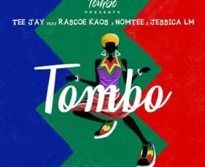 Tombo & Tee Jay – Tombo ft Jessica LM, Rascoe Kaos & Nomtee